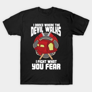 I Dance Where The Devil Walks I Fight What You Fear T-Shirt